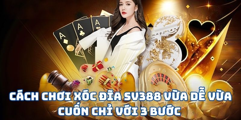 Cách Chơi Xóc Đĩa SV388