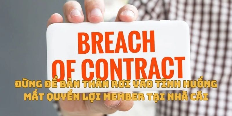 Đừng để bản thân rơi vào tình huống mất quyền lợi member tại nhà cái