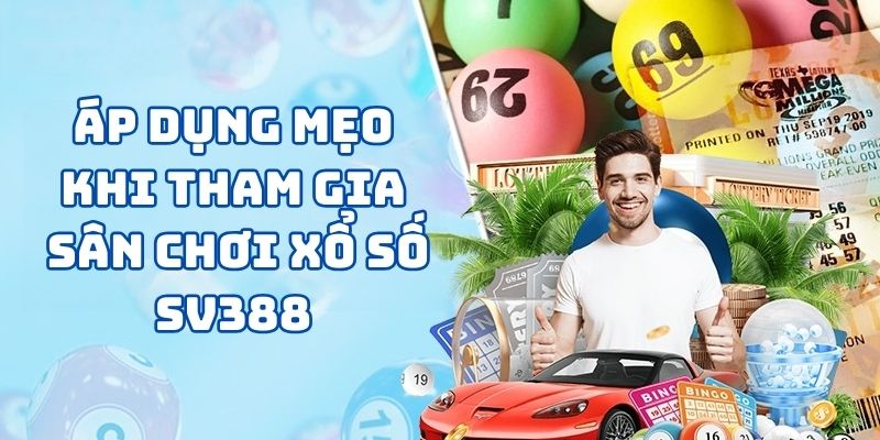 Áp dụng mẹo khi tham gia sân chơi xổ số SV388